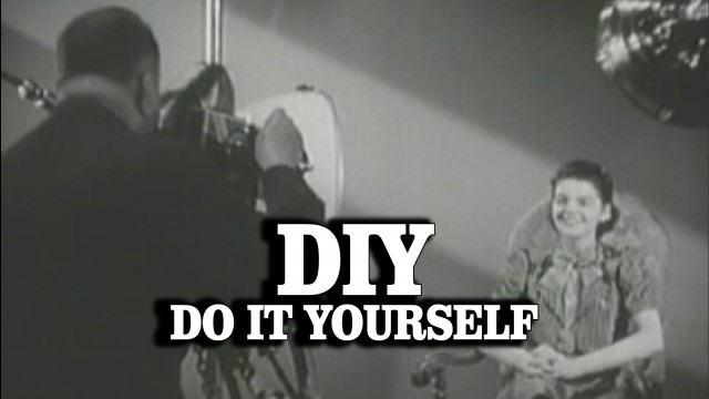 DIY – Do It Yourself but do it on Video!